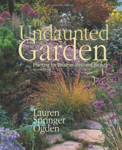 Undaunted Garden Planting for Weather-Resilient Beauty  2011 9781555917074 Front Cover