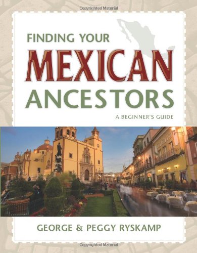 Finding Your Mexican Ancestors A Beginner's Guide  2006 9781593313074 Front Cover