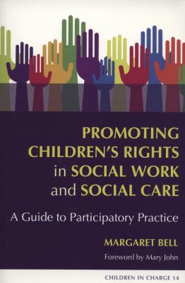 Promoting Children's Rights in Social Work and Social Care A Guide to Participatory Practice  2010 9781843106074 Front Cover