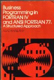 Business Programming in FORTRAN IV and ANSI FORTRAN : A Structured Approach  1981 9780131076075 Front Cover