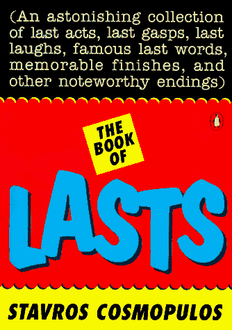 Book of Lasts An Astonishing Collection of Last Acts, Last Laughs, Last Gasps, Famous Last Words, Memorable Finishes, and Other Noteworthy Endings N/A 9780140238075 Front Cover