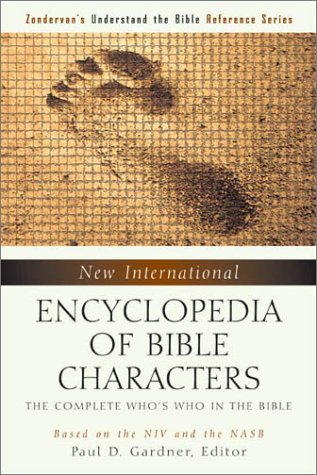 New International Encyclopedia of Bible Characters The Complete Who's Who in the Bible  2001 9780310240075 Front Cover