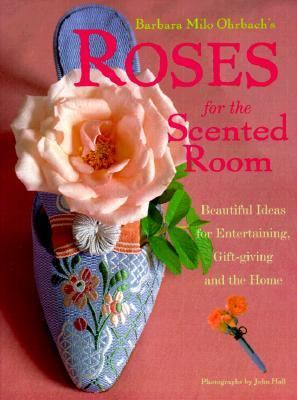 Roses for the Scented Room Beautiful Ideas for Entertaining, Gift-Giving and the Home  2000 9780609601075 Front Cover