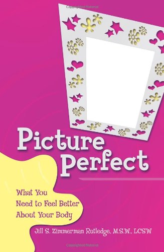 Picture Perfect What You Need to Feel Better about Your Body  2007 9780757306075 Front Cover