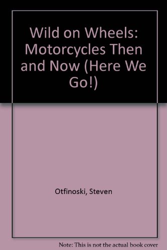 Wild on Wheels Motorcycles Then and Now  1998 9780761406075 Front Cover