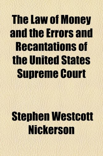 Law of Money and the Errors and Recantations of the United States Supreme Court  2010 9781154494075 Front Cover