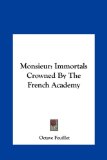 Monsieur Immortals Crowned by the French Academy N/A 9781161436075 Front Cover