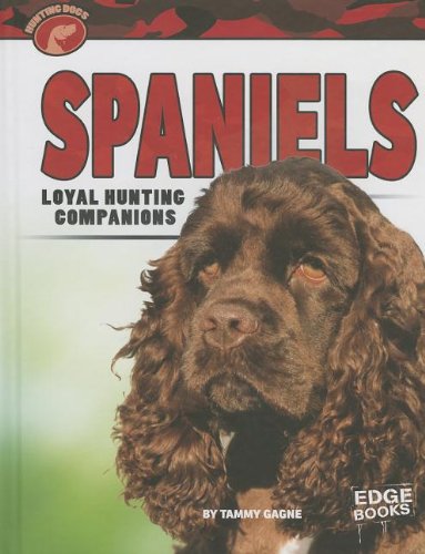 Spaniels: Loyal Hunting Companions  2013 9781429699075 Front Cover