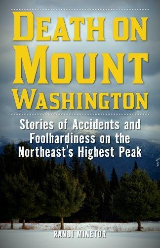Death on Mount Washington: Stories of Accidents and Foolhardiness on the Northeast's Highest Peak  2018 9781493032075 Front Cover
