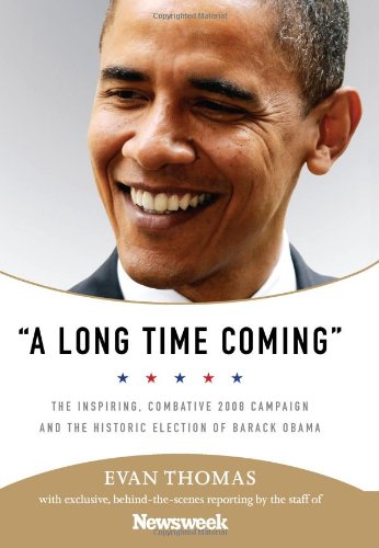 Long Time Coming The Inspiring, Combative 2008 Campaign and the Historic Election of Barack Obama  2009 9781586486075 Front Cover