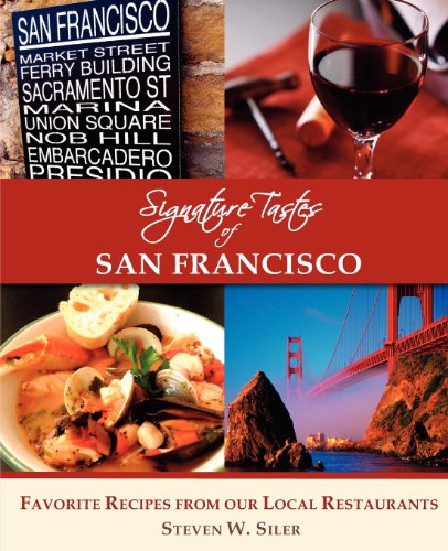 Signature Tastes of San Francisco: Favorite Recipes of Our Local Restaurants  2012 9781927458075 Front Cover
