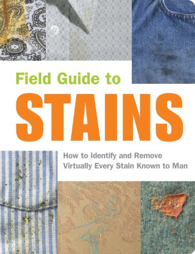 Field Guide to Stains How to Identify and Remove Virtually Every Stain Known to Man  2002 (Guide (Instructor's)) 9781931686075 Front Cover