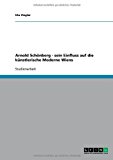 Arnold Schönberg - sein Einfluss auf die künstlerische Moderne Wiens N/A 9783638644075 Front Cover