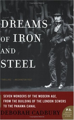 Dreams of Iron and Steel Seven Wonders of the Modern Age, from the Building of the London Sewers to the Panama Canal N/A 9780007163076 Front Cover