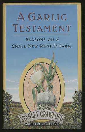 Garlic Testament : Seasons on a Small New Mexico Farm N/A 9780060182076 Front Cover