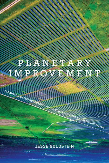 Planetary Improvement Cleantech Entrepreneurship and the Contradictions of Green Capitalism  2018 9780262535076 Front Cover