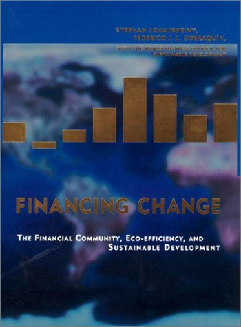 Financing Change The Financial Community, Eco-Efficiency, and Sustainable Development  1998 (Reprint) 9780262692076 Front Cover