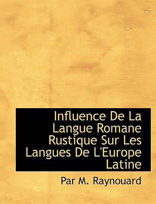 Influence de la Langue Romane Rustique Sur les Langues de L'Europe Latine   2008 9780554685076 Front Cover