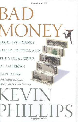 Bad Money Reckless Finance, Failed Politics, and the Global Crisis of American Capitalism  2008 9780670019076 Front Cover