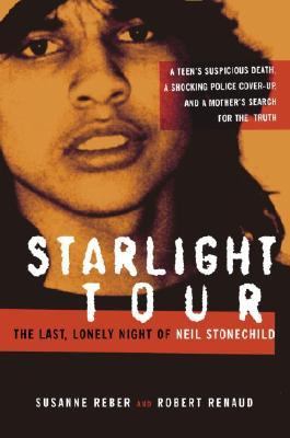Starlight Tour : The Last, Lonely Night of Neil Stonechild  2005 9780679313076 Front Cover