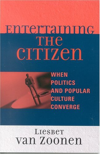 Entertaining the Citizen When Politics and Popular Culture Converge  2004 9780742529076 Front Cover