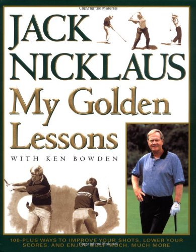 My Golden Lessons 100-Plus Ways to Improve Your Shots, Lower Your Scores and Enjoy Golf Much, Much More  2002 9780743241076 Front Cover