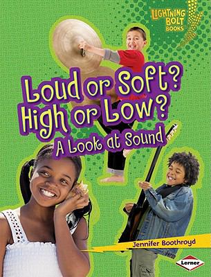 Loud or Soft? High or Low? A Look at Sound  2011 9780761371076 Front Cover