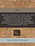 New Testament of Our Lord and Sauiour Iesus Chist [Sic] Newly Translated Out of the Originall Greeke, and with the Former Translations Diligently N/A 9781240415076 Front Cover