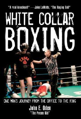 White Collar Boxing One Man's Journey from the Office to the Ring  2005 9781578262076 Front Cover