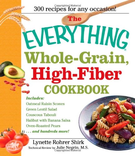 Everything Whole Grain, High Fiber Cookbook Delicious, Heart-Healthy Snacks and Meals the Whole Family Will Love  2008 9781598695076 Front Cover