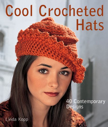 Cool Crocheted Hats 40 Contemporary Designs  2011 9781600594076 Front Cover
