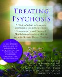 Treating Psychosis A Clinician's Guide to Integrating Acceptance and Commitment Therapy, Compassion-Focused Therapy, and Mindfulness Approaches Within the Cognitive Behavioral Therapy Tradition  2014 9781608824076 Front Cover
