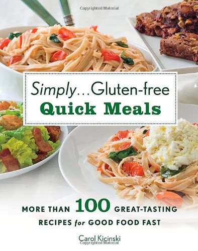 Simply ... Gluten-Free Quick Meals More Than 100 Great-Tasting Recipes for Good Food Fast  2013 9780312622077 Front Cover