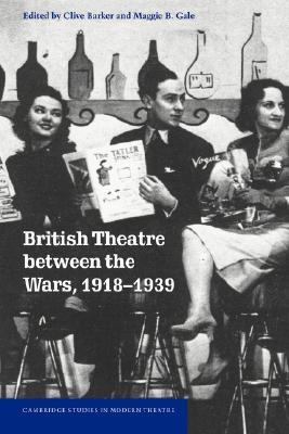 British Theatre Between the Wars, 1918-1939   2000 9780521624077 Front Cover