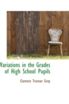 Variations in the Grades of High School Pupils:   2008 9780559539077 Front Cover
