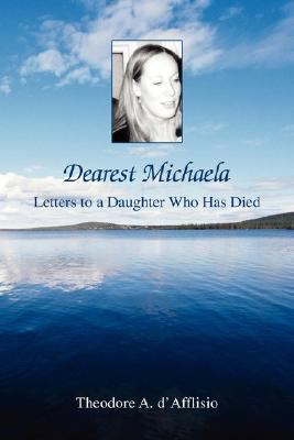 Dearest Michaela Letters to a Daughter Who Has Died N/A 9780595434077 Front Cover