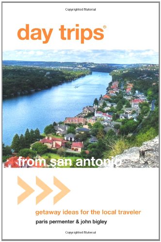 Day Tripsï¿½ from San Antonio Getaway Ideas for the Local Traveler 4th 9780762773077 Front Cover