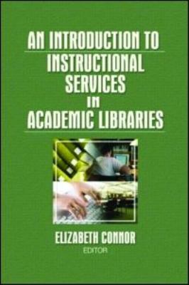 Introduction to Instructional Services in Academic Libraries   2009 9780789037077 Front Cover
