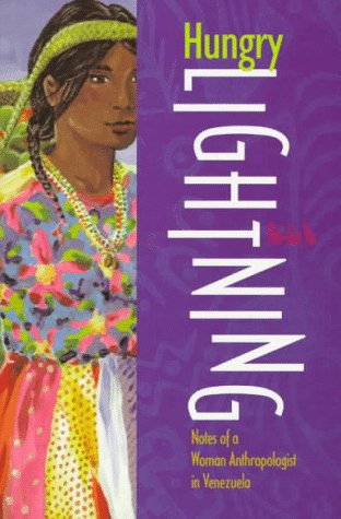Hungry Lightning Notes of a Woman Anthropologist in Venezuela  1997 9780826318077 Front Cover