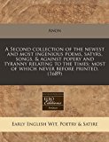 Second collection of the newest and most ingenious poems, satyrs, songs, and against popery and tyranny relating to the times: most of which never before Printed. (1689)  N/A 9781240939077 Front Cover