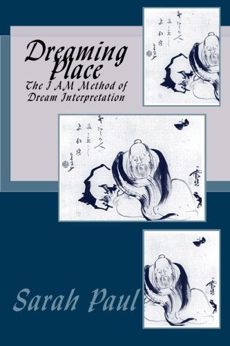 Dreaming Place The I AM Method of Dream Interpretation  2012 9781469943077 Front Cover