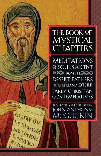 Book of Mystical Chapters Meditations on the Soul's Ascent, from the Desert Fathers and Other Early Christian Contemplatives  2003 9781590300077 Front Cover