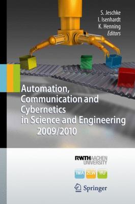 Automation, Communication and Cybernetics in Science and Engineering 2009/2010   2011 9783642162077 Front Cover