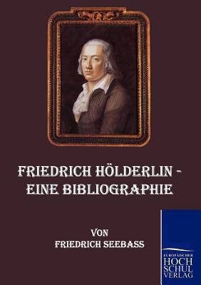 Friedrich Hï¿½lderlin - eine Bibliographie   2010 9783867413077 Front Cover
