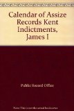 Calendar of Assize Records Kent Indictments, James I  1980 9780114401078 Front Cover
