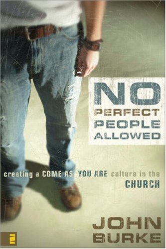 No Perfect People Allowed Creating a Come As You Are Culture in the Church  2005 9780310278078 Front Cover