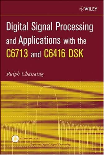 Digital Signal Processing and Applications with the C6713 and C6416 DSK   2005 9780471690078 Front Cover