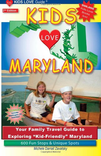 Kids Love Maryland Your Family Travel Guide to Exploring Kid-Friendly Maryland. 600 Fun Stops and Unique Spots 2nd 2012 9780982288078 Front Cover