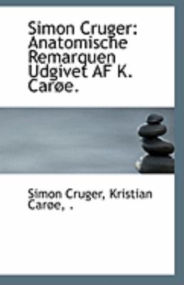 Simon Cruger Anatomische Remarquen Udgivet AF K. Carï¿½e N/A 9781113311078 Front Cover