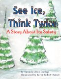 See Ice, Think Twice A Story about Ice Safety N/A 9781477486078 Front Cover